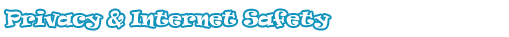 Privacy and Internet Safety Privacy and Internet Safety